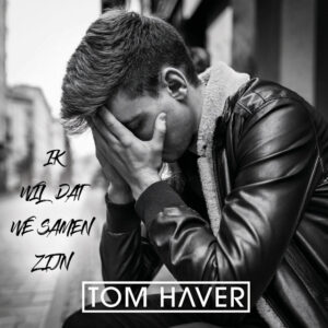 Tom Haver - Ik Wil Dat We Samen Zijn