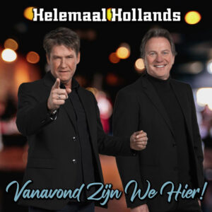 Helemaal Hollands - Vanavond Zijn We Hier